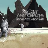 Ancient Astronauts - Into Bass And Time Artwork