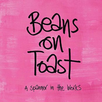 Beans On Toast - A Spanner In The Works Artwork
