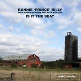 Bonnie 'Prince' Billy - Is It The Sea? Artwork