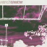 DJ Heather - Fabric 21