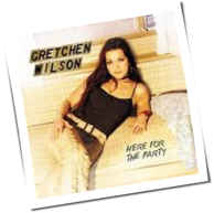 Gretchen Wilson - Here For The Party