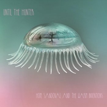 Hope Sandoval And The Warm Inventions - Until The Hunter Artwork
