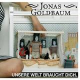 Jonas Goldbaum - Unsere Welt Braucht Dich.