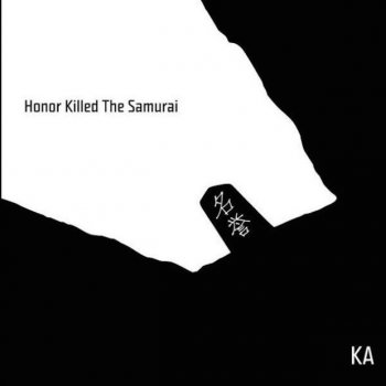 KA - Honor Killed The Samurai