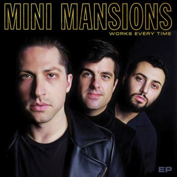 Mini Mansions - Works Every Time Artwork