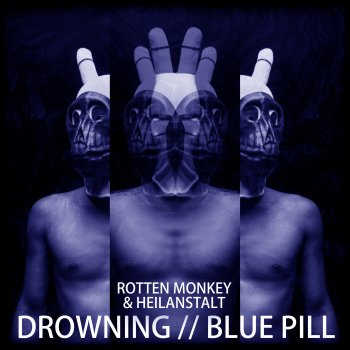 Rotten Monkey & Heilanstalt - Drowning // Blue Pill Artwork