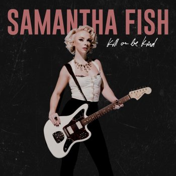 Samantha Fish - Kill Or Be Kind Artwork