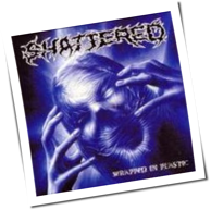 Shattered - Wrapped In Plastic