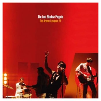 The Last Shadow Puppets - The Dream Synopsis EP