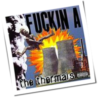 The Thermals - Fuckin A