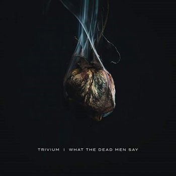Trivium - What The Dead Men Say Artwork