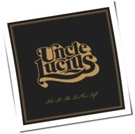 Uncle Lucius - Like It's The Last One Left