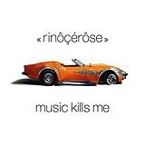 Rinôçérôse - Music Kills Me