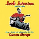 Jack Johnson And Friends - Sing-A-Long And Lullabies For The Film Curious George