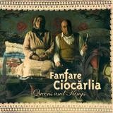 Fanfare Ciocarlia - Queens And Kings