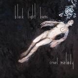 Black Light Burns - Cruel Melody