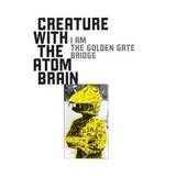 Creature With The Atom Brain - I Am The Golden Gate Bridge