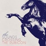 The Sounds - Crossing the Rubicon