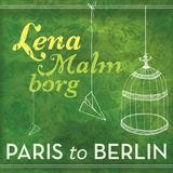 Lena Malmborg - Paris To Berlin