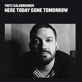 Fritz Kalkbrenner - Here Today, Gone Tomorrow