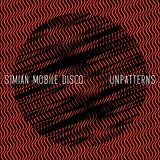 Simian Mobile Disco - Unpatterns