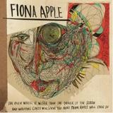 Fiona Apple - The Idler Wheel Is Wiser Than The Driver Of The Screw