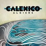 Calexico - Algiers