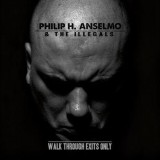 Philip H. Anselmo & The Illegals - Walk Through Exits Only