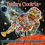 Fanfare Ciocarlia - Onwards To Mars