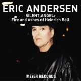 Eric Andersen - Silent Angel: Fire And Ashes Of Heinrich Böll