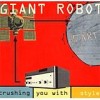 Giant Robot - Crushing You With Style