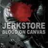 Jerkstore - Blood On Canvas: Album-Cover