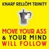 Knarf Rellöm Trinity - Move Your Ass And Your Mind Will Follow: Album-Cover