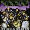 The Carburetors - Loud Enough To Raise The Dead