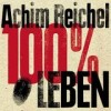 Achim Reichel - 100 Prozent Leben - Das Jubiläumskonzert: Album-Cover