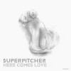 Superpitcher - Here Comes Love: Album-Cover