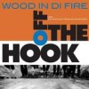 Wood In Di Fire - Off The Hook
