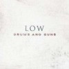 Low - Drums And Guns