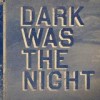 Various Artists - Dark Was The Night