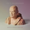 Fritz Kalkbrenner - Ways Over Water: Album-Cover