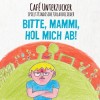 Café Unterzucker - Bitte, Mammi, Hol Mich Ab!: Album-Cover