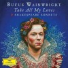 Rufus Wainwright - Take All My Loves - 9 Shakespeare Sonnets: Album-Cover