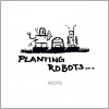 Planting Robots - Roots: Album-Cover
