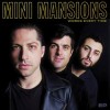 Mini Mansions - Works Every Time