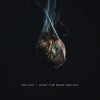 Trivium - What The Dead Men Say: Album-Cover
